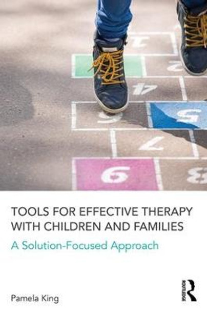 Tools for Effective Therapy with Children and Families: A Solution-Focused Approach by Pamela K. King
