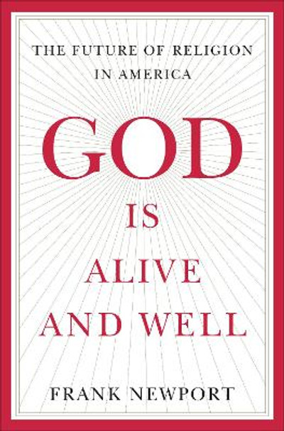 God Is Alive and Well: The Future of Religion in America by Frank Newport 9781595620620