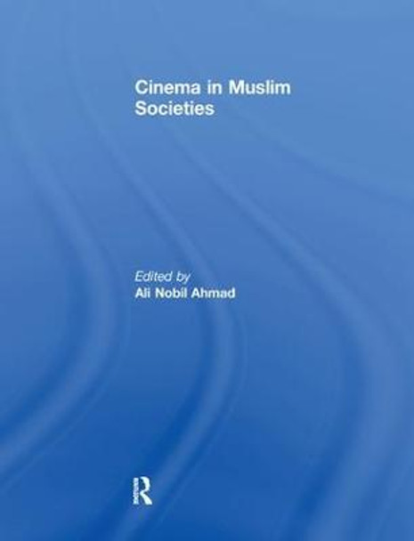 Cinema in Muslim Societies by Ali Nobil Ahmad