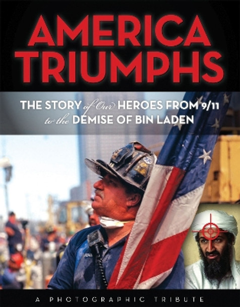 America Triumphs: The Story of Our Heroes from 9/11 to the Demise of Bin Laden by Mary Boone 9781600786730