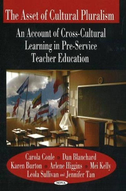 Asset of Cultural Pluralism: An Account of Cross-Cultural Learning in Pre-service Teacher Education by Carola Conle 9781600217401