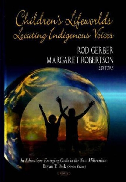 Children's Lifeworlds: Locating Indigenous Voices by Rod Gerber 9781604560640