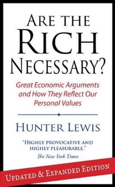 Are the Rich Necessary?: Great Economic Arguments and How They Reflect Our Personal Values by Hunter Lewis 9781604190168