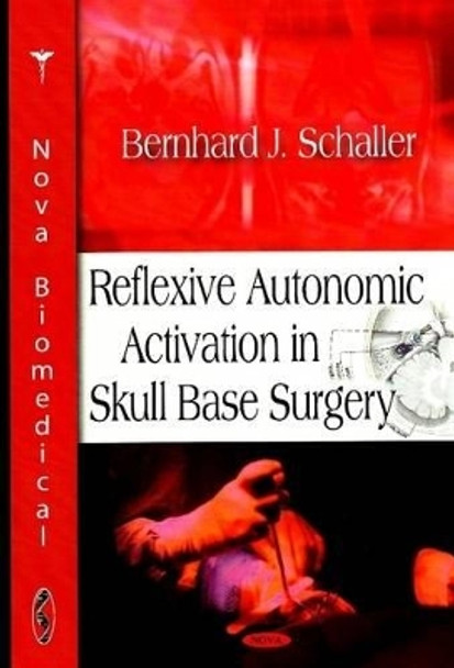 Reflexive Autonomic Activation in Skull Base Surgery by Bernhard J. Schaller 9781604560039