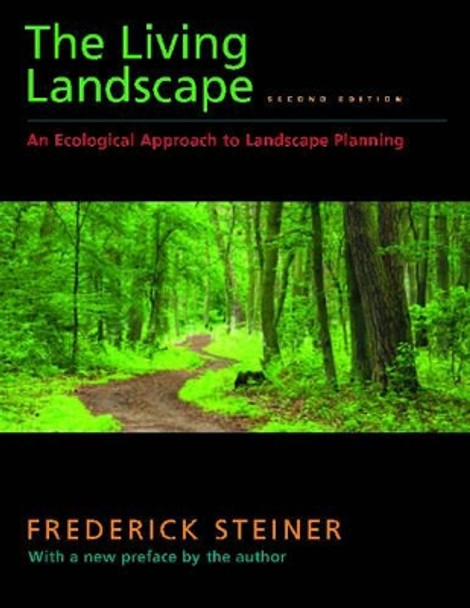 The Living Landscape, Second Edition: An Ecological Approach to Landscape Planning by Frederick Steiner 9781597263962