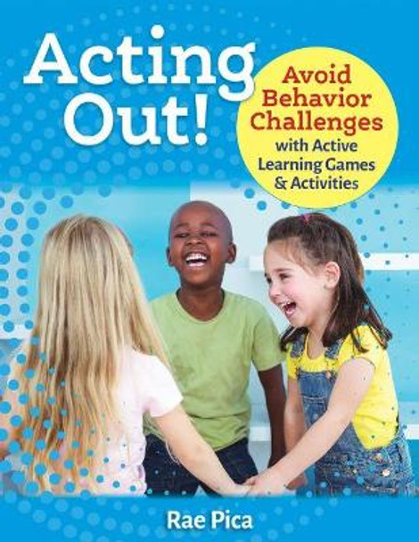 Acting Out!: Avoid Behavior Challenges with Active Learning Games and Activities by Rae Pica 9781605546964