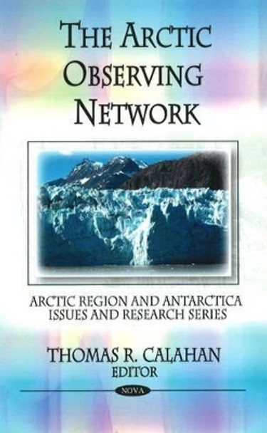 Arctic Observing Network by Thomas R. Calahan 9781606928479