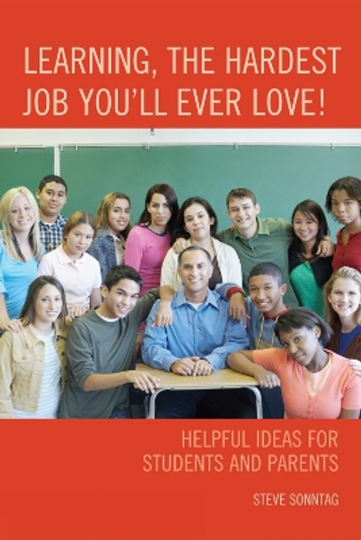 Learning, the Hardest Job You'll Ever Love!: Helpful Ideas for Students and Parents by Steve Sonntag 9781607099307