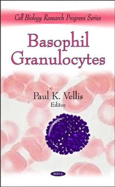 Basophil Granulocytes by Paul K. Vellis 9781607417972