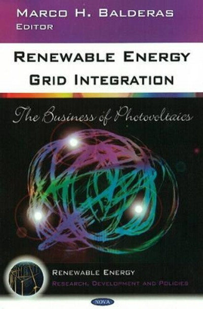 Renewable Energy Grid Integration: The Business of Photovoltaics by Marco H. Balderas 9781607413240