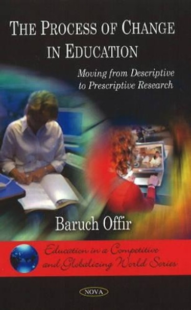 Process of Change in Education: Moving from Descriptive to Prescriptive Research by Baruch Offir 9781607414513