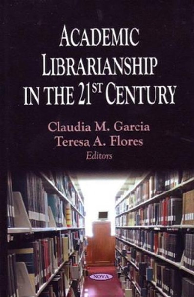 Academic Librarianship in the 21st Century by Claudia M. Garcia 9781604568653