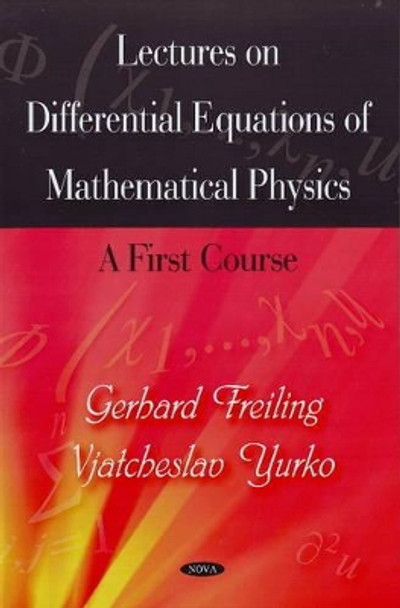 Lectures on Differential Equations of Mathematical Physics: A First Course by Gerhard Freiling 9781604569285