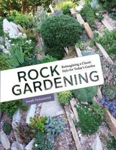 Rock Gardening by Joseph Tychonievich 9781604695878