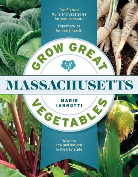 Grow Great Vegetables in Massachusetts by Marie Iannotti 9781604698831