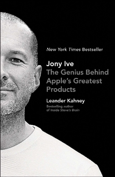 Jony Ive: The Genius Behind Apple's Greatest Products by Leander Kahney 9781591847069