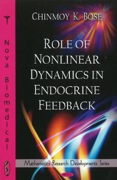 Role of Nonlinear Dynamics in Endocrine Feedback by Chinmoy K. Bose 9781607419488