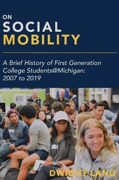 On Social Mobility: A Brief History of First-Generation College Students@michigan: 2007 to 2019 by Dwight Lang 9781607855194