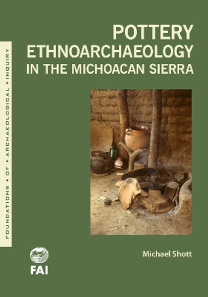 Pottery Ethnoarchaeology in the Michoacan Sierra by Michael J. Shott 9781607816225