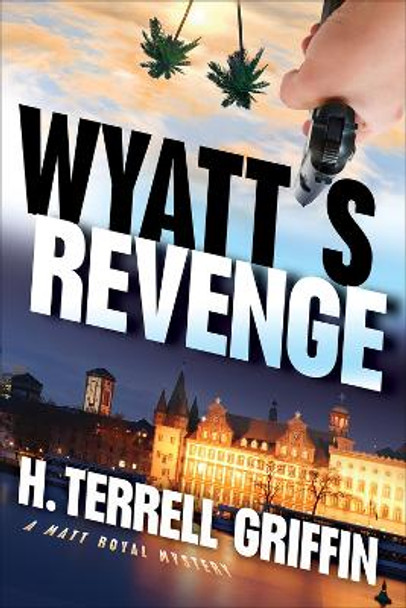 Wyatt's Revenge: A Matt Royal Mystery by H. Terrell Griffin 9781608090006