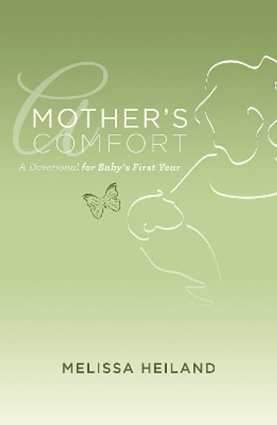 Mother's Comfort: A Devotional for Baby's First Year by Melissa Heiland 9781619704930