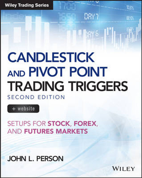 Candlestick and Pivot Point Trading Triggers: Setups for Stock, Forex, and Futures Markets + Website by John L. Person