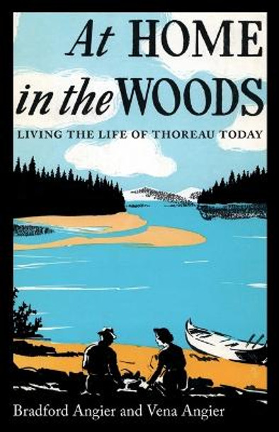 At Home in the Woods: Living the Life of Thoreau Today by Bradford Angier 9781608934423