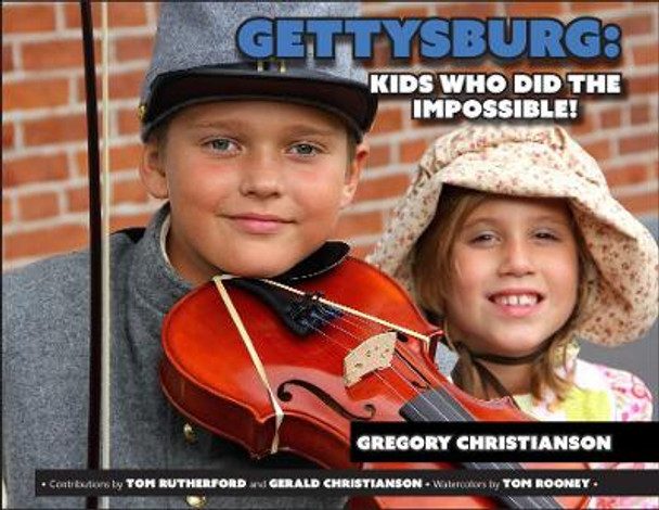 Gettysburg: Kids Who Did the Impossible! by Gregory Christianson 9781611213997