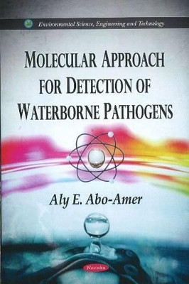 Molecular Approach for Detection of Waterborne Pathogens by Aly E. Abo-Amer 9781612095721