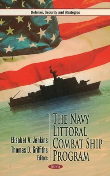 Navy Littoral Combat Ship Program by Elisabet A. Jenkins 9781613241066