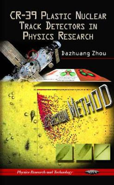 CR-39 Plastic Nuclear Track Detectors in Physics Research by Dazhuang Zhou 9781613244876