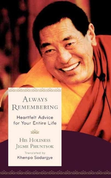 Always Remembering: Heartfelt Advice for Your Entire Life by Jigme Phuntsok 9781614295808