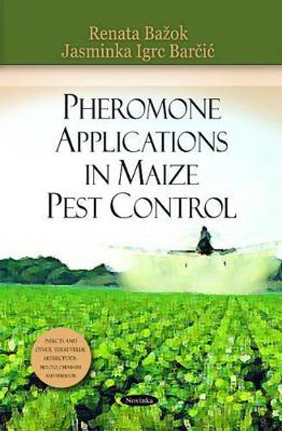 Pheromone Applications in Maize Pest Control by Renata Bauok 9781617280108