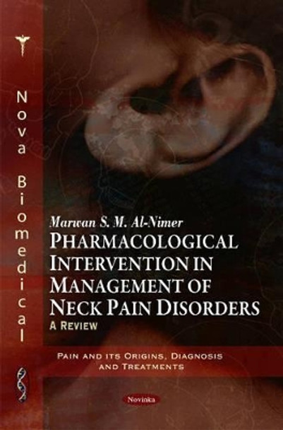 Pharmacological Intervention in Management of Neck Pain Disorders: A Review by Marwan S. M. Al-Nimer 9781617282218