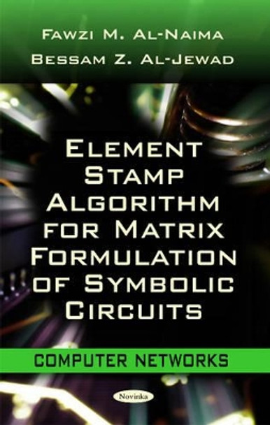 Element Stamp Algorithm for Matrix Formulation of Symbolic Circuits by Fawzi M. Al-Naima 9781617289569