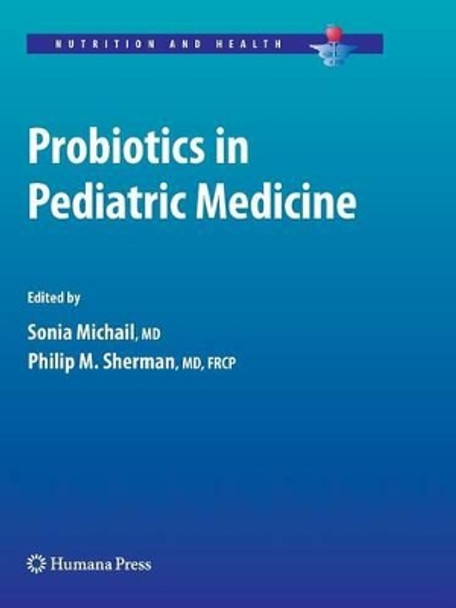 Probiotics in Pediatric Medicine by Sonia Michail 9781617378874