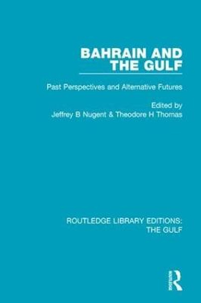 Bahrain and the Gulf: Past, Perspectives and Alternative Futures by Jeffrey B. Nugent