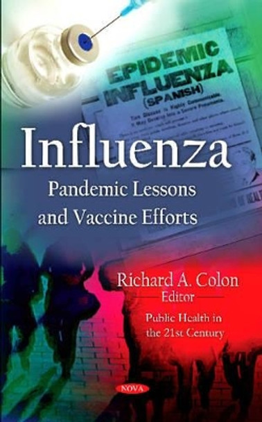 Influenza: Pandemic Lessons and Vaccine Efforts by Richard A. Colon 9781621001744