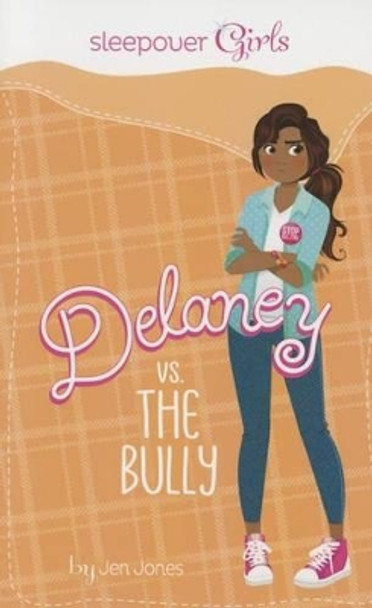 Sleepover Girls: Delaney vs. the Bully by Jen Jones 9781623702618