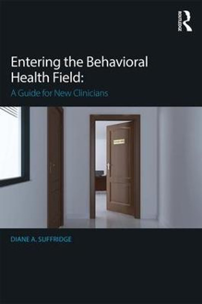 Entering the Behavioral Health Field: A Guide for New Clinicians by Diane Suffridge