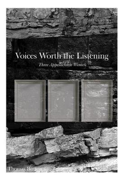 Voices Worth the Listening: Three Women of Appalachia by Thomas G Burton 9781621905578