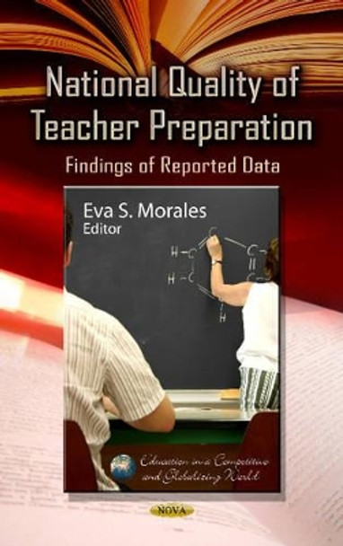 National Quality of Teacher Preparation: Findings of Reported Data by Eva S. Morales 9781624173004