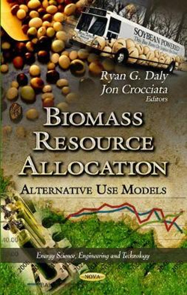 Biomass Resource Allocation: Alternative Use Models by Ryan Daly 9781622575299