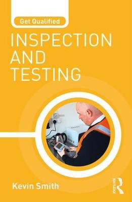 Get Qualified: Inspection and Testing Kevin Smith (Electrical Trainer and Training Manager, UK) 9781138189638