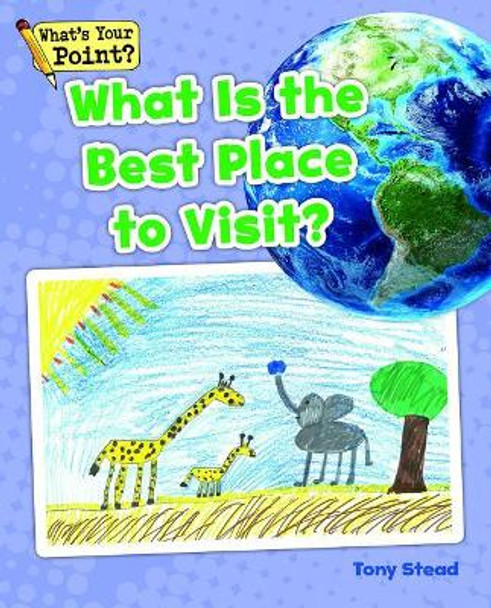 What Is the Best Place to Visit? by Tony Stead 9781625218476