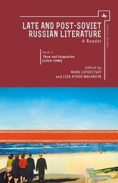Late and Post-Soviet Russian Literature: A Reader, Book 2 - Thaw and Stagnation (1954 - 1986) by Mark Lipovetsky 9781618114327