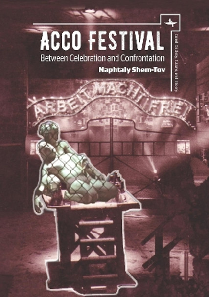 Acco Festival: Between Celebration and Confrontation by Naphtaly Shem-Tov 9781618115119