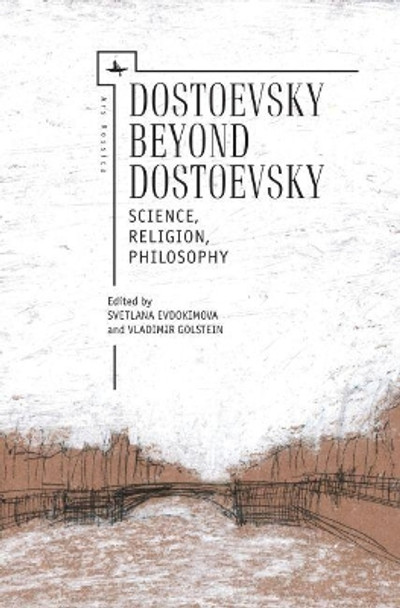 Dostoevsky Beyond Dostoevsky: Science, Religion, Philosophy by Vladimir Golstein 9781618115263