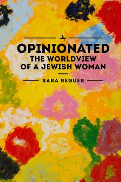 Opinionated: The World View of a Jewish Woman by Sara Reguer 9781618116475