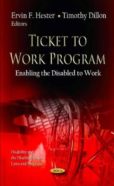 Ticket to Work Program: Enabling the Disabled to Work by Ervin F. Hester 9781619424395